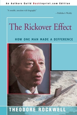 The Rickover Effect: How One Man Made A Difference Paperback iUniverse