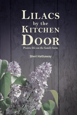Lilacs by the Kitchen Door: Prairie life on the family farm Paperback Welcome Home Publishing