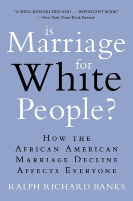 Is Marriage for White People?: How the African American Marriage Decline Affects Everyone Paperback Plume Books
