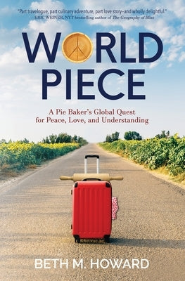 World Piece: A Pie Baker's Global Quest for Peace, Love, and Understanding Paperback Margretta Press