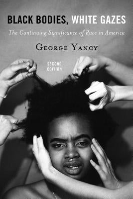 Black Bodies, White Gazes: The Continuing Significance of Race in America Paperback Rowman & Littlefield Publishers