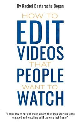 How to Edit Videos That People Want To Watch Paperback Renegade Digital Post