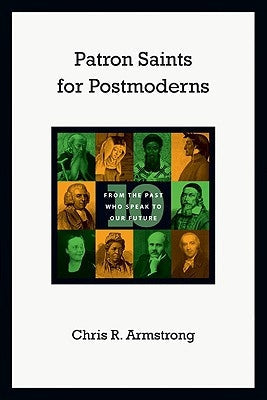 Patron Saints for Postmoderns: Ten from the Past Who Speak to Our Future Paperback IVP