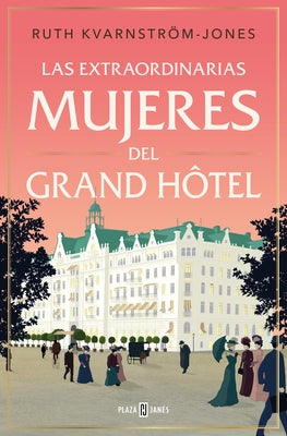 Las Extraordinarias Mujeres del Gran Hôtel / The Extraordinary Women of the Grand Hot El by Kvarnström-Jones, Ruth
