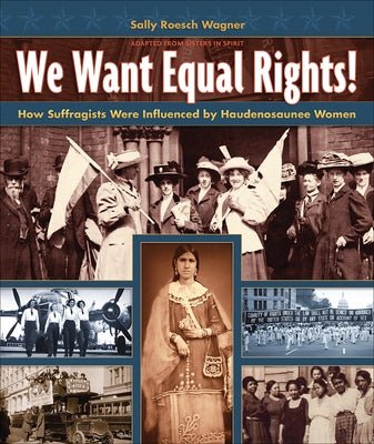 We Want Equal Rights!: The Haudenosaunee (Iroquois) Influence on the Women's Rights Movement 7th Generation