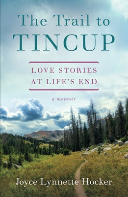 The Trail to Tincup: Love Stories at Life's End Paperback She Writes Press