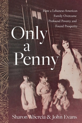 Only a Penny: How a Lebanese-American Family Overcame Profound Poverty and Found Prosperity Paperback River Grove Books