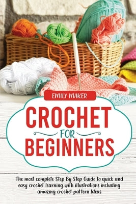 Crochet For Beginners: The most complete Step By Step Guide to quick and easy crochet learning with illustrations including amazing crochet p Paperback Publishdrive