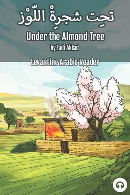 Under the Almond Tree: Levantine Arabic Reader (Syrian Arabic) Paperback Lingualism