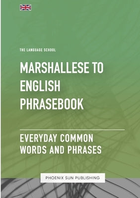 Marshallese To English Phrasebook - Everyday Common Words And Phrases Paperback Lulu.com