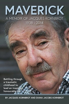 Maverick: A Memoir of Jacques Kornbrot 1938 - 2014 Paperback Kornbrotopen
