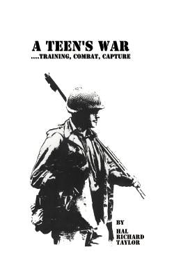 A Teen's War: Training, Combat, Capture Paperback 1st Book Library