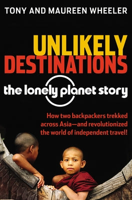 Unlikely Destinations: The Lonely Planet Story Paperback Periplus Editions