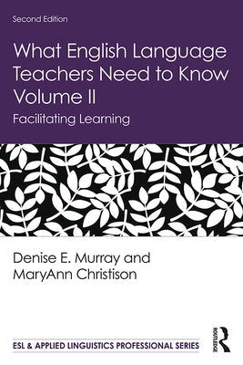 What English Language Teachers Need to Know Volume II: Facilitating Learning Paperback Routledge