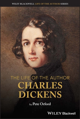 The Life of the Author: Charles Dickens Paperback Wiley-Blackwell