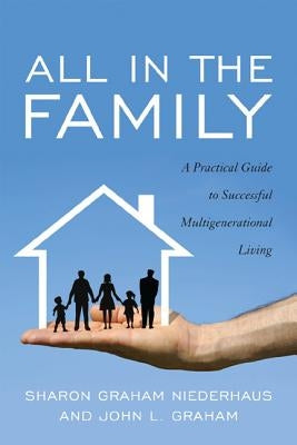 All in the Family: A Practical Guide to Successful Multigenerational Living Paperback Taylor Trade Publishing