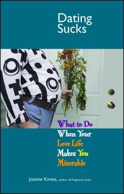 Dating Sucks: What to Do When Your Love Life Makes You Miserable Paperback Adams Media Corporation