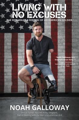 Living with No Excuses: The Remarkable Rebirth of an American Soldier Paperback Center Street