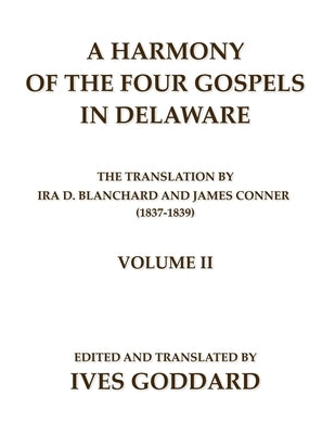 A Harmony of the Four Gospels in Delaware; The translation by Ira D. Blanchard and James Conner (1837-1839) Volume II Paperback Mundart Press