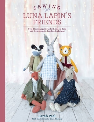 Sewing Luna Lapin's Friends: Over 20 Sewing Patterns for Heirloom Dolls and Their Exquisite Handmade Clothing Paperback David & Charles