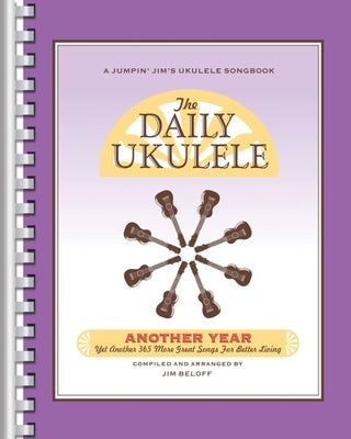 The Daily Ukulele - Another Year: Yet Another 365 More Great Songs for Better Living Paperback Hal Leonard Publishing Corporation