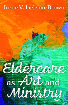 Eldercare as Art and Ministry Paperback Church Publishing