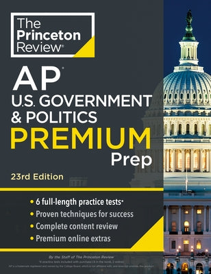 Princeton Review AP U.S. Government & Politics Premium Prep, 23rd Edition: 6 Practice Tests + Digital Practice Online + Content Review Paperback Princeton Review