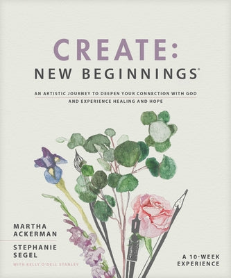 Create: New Beginnings: An Artistic Journey to Deepen Your Connection with God and Experience Healing and Hope Paperback Tyndale Momentum