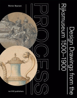 Process: Design Drawings from the Rijksmuseum 1500-1900 Paperback Nai010 Publishers