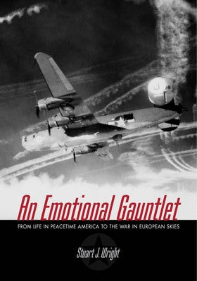 An Emotional Gauntlet: From Life in Peacetime America to the War in European Skies Paperback University of Wisconsin Press
