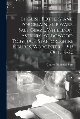 English Pottery and Porcelain, Slip Ware, Salt Glaze, Whieldon, Astbury, Wedgwood, Toby Jugs, Staffordshire Figures, Worcester ... 1915 Oct. 19-20 Paperback Legare Street Press