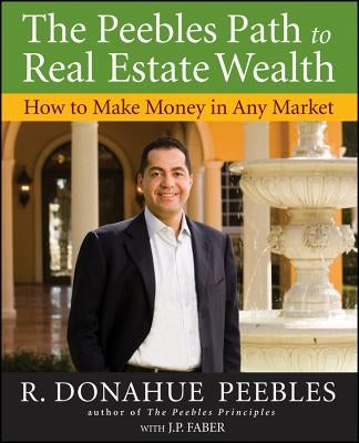 The Peebles Path to Real Estate Wealth: How to Make Money in Any Market Paperback Wiley