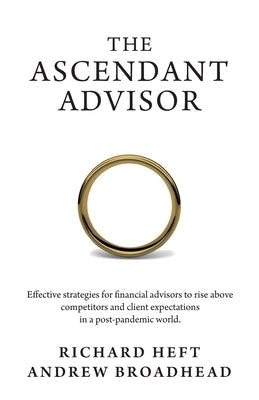 The Ascendant Advisor: Effective strategies for financial advisors to rise above competitors and client expectations in a post-pandemic world Paperback Wordzworth Publishing