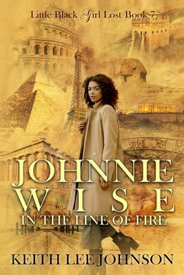Little Black Girl Lost: Book 7 Johnnie Wise In The Line Of Fire by Johnson, Keith Lee