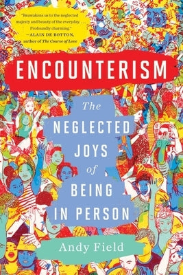 Encounterism: The Neglected Joys of Being in Person Paperback W. W. Norton & Company