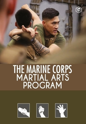 The Marine Corps Martial Arts Program: The Complete Combat System by Unknown