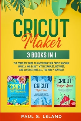 Cricut Maker: The Complete Guide to Mastering Your Cricut Machine Quickly and Easily, With Examples, Pictures, and Illustrations. Al Paperback Gaudio International Srl