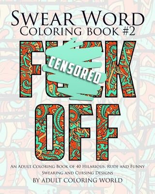 Swear Word Coloring Book #2: An Adult Coloring Book of 40 Hilarious, Rude and Funny Swearing and Cursing Designs Paperback Createspace Independent Publishing Platform