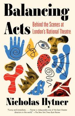 Balancing Acts: Behind the Scenes at London's National Theatre Paperback Vintage