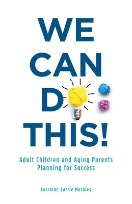 We Can Do This!: Adult Children and Aging Parents Planning for Success Paperback FriesenPress