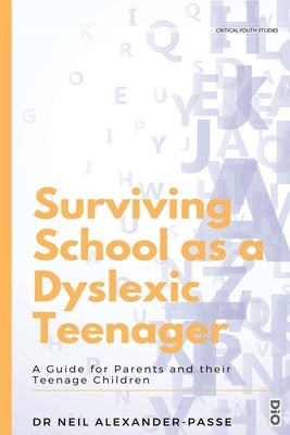 Surviving School as a Dyslexic Teenager: A Guide for Parents and their Teenager Children Paperback Dio Press Inc