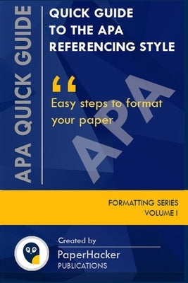 Quick Guide to the APA Referencing Style: Easy Steps to Format Your Paper Paperback Independently Published