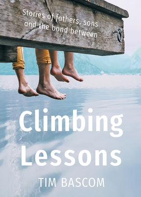 Climbing Lessons: Stories of Fathers, Sons, and the Bond Between Paperback Light Messages