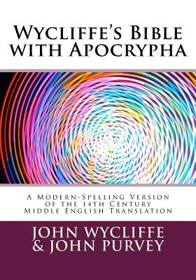 Wycliffe's Bible with Apocrypha: A Modern-Spelling Version of the 14th Century Middle English Translation Bible Createspace Independent Publishing Platform