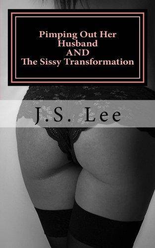 Pimping Out Her Husband (Complete Series) AND The Sissy Transformation (Comple Erotica J.S. Lee