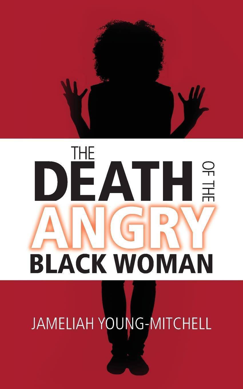 The Death of the Angry Black Woman Christian Books & Bibles Jameliah Young-Mitchell