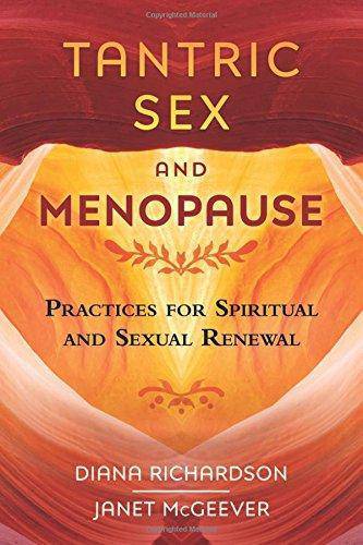 Tantric Sex and Menopause: Practices for Spiritual and Sexual Renewal Staff Picks for Womens, Kinjal Janet McGeever, Diana Richardson