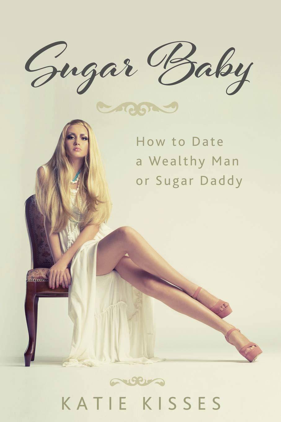 Sugar Baby: How to Date a Wealthy Man or Sugar Daddy Self help | Relations Katie Kisses