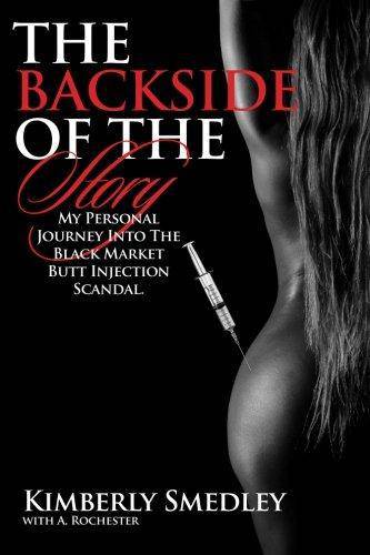 The Backside of the Story: My Journey into the Black Market Butt Injection Scandal Self Help Kimberly Smedley | A Rochester
