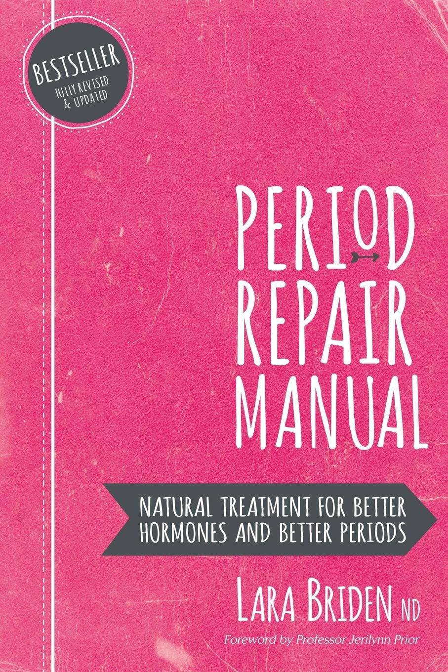 Period Repair Manual: Natural Treatment for Better Hormones and Better Periods Medicine Lara Briden Nd